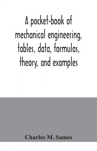 pocket-book of mechanical engineering, tables, data, formulas, theory, and examples