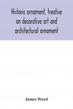 Historic ornament, treatise on decorative art and architectural ornament