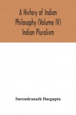 history of Indian philosophy (Volume IV) Indian Pluralism