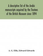 descriptive list of the Arabic manuscripts acquired by the Trustees of the British Museum since 1894
