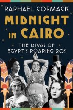 Midnight in Cairo - The Divas of Egypt`s Roaring `20s