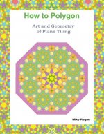 How to Polygon: Art and Geometry of Plane Tiling