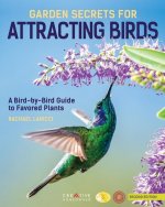 Garden Secrets for Attracting Birds, Second Edition: A Bird-By-Bird Guide to Favored Plants