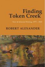 Finding Token Creek: New & Selected Writing, 1975-2020