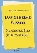 Das geheime Wissen ? Das wichtigste Buch für die Menschheit!