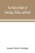 poetical works of Coleridge, Shelley, and Keats