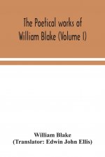 poetical works of William Blake (Volume I)
