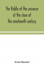 riddle of the universe at the close of the nineteenth century