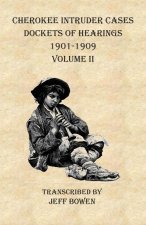 Cherokee Intruder Cases Dockets of Hearings 1901-1909   Volume II