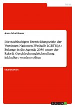 Die nachhaltigen Entwicklungsziele der Vereinten Nationen. Weshalb LGBTIQA+ Belange in die Agenda 2030 unter der Rubrik Geschlechtergleichstellung ink