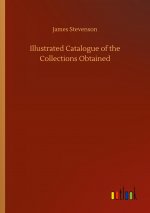 Illustrated Catalogue of the Collections Obtained
