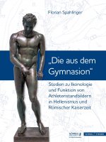 Studien zu Ikonologie und Funktion von Athletenstandbildern in Hellenismus und Römischer Kaiserzeit