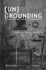 [Un]Grounding - Post-Foundational Geographies