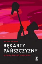 Bękarty pańszczyzny. Historia buntów chłopskich