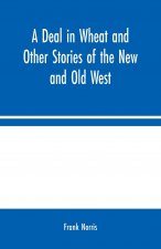 Deal in Wheat and Other Stories of the New and Old West