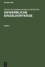 Gewerbliche Einzelvortrage. Reihe 3