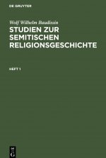Wolf Wilhelm Baudissin: Studien Zur Semitischen Religionsgeschichte. Heft 1