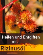 Heilen und Entgiften mit Rizinusöl (3. Auflage 2020)