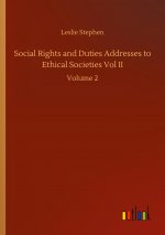 Social Rights and Duties Addresses to Ethical Societies Vol II
