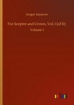 For Sceptre and Crown, Vol. I (of II)