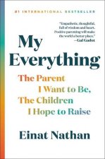 My Everything : The Parent I Want to Be, The Children I Hope to Raise