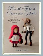 Needle-Felted Character Dolls: Step-By-Step Instructions for Fairy, Mermaid, Rabbit, and More