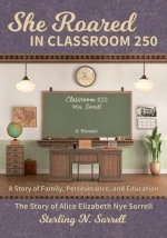 She Roared in Classroom 250: The Story of Alice Elizabeth Nye Sorrell