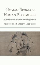 Human Beings or Human Becomings?: A Conversation with Confucianism on the Concept of Person
