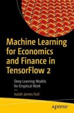 Machine Learning for Economics and Finance in Tensorflow 2: Deep Learning Models for Research and Industry