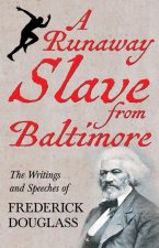 Runaway Slave from Baltimore - The Writings and Speeches of Frederick Douglass