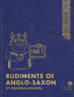 Rudiments of Anglo-Saxon: An Introductory Guide to Old English for Christian and Home Schools
