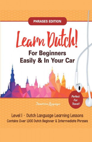 Learn Dutch For Beginners Easily! Phrases Edition! Contains Over 1000 Dutch Beginner & Intermediate Phrases
