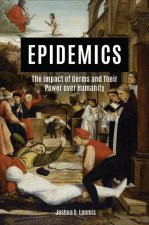 Epidemics: The Impact of Germs and Their Power over Humanity
