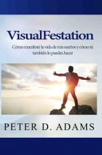 VisualFestation: Cómo manifesté la vida de mis sue?os y cómo tú también lo puedes hacer!