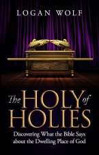 The Holy of Holies: Discovering What the Bible Says About the Dwelling Place of God