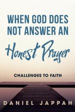 When God Does Not Answer an Honest Prayer