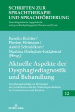 Aktuelle Aspekte der Dysphagiediagnostik und Behandlung; Forschungsbeitrage zu Stoerungen des Schluckens und der Nahrungsaufnahme bei Erwachsenen und
