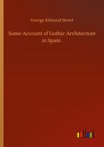 Some Account of Gothic Architecture in Spain