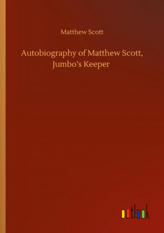 Autobiography of Matthew Scott, Jumbo?s Keeper