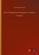 Life of Napoleon Bonaparte, Volume I