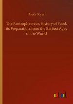 Pantropheon or, History of Food, its Preparation, from the Earliest Ages of the World