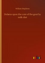Dolaeus upon the cure of the gout by milk-diet