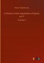 History of the Inquisition of Spain; vol. 3