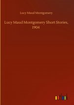 Lucy Maud Montgomery Short Stories, 1904