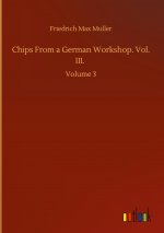 Chips From a German Workshop. Vol. III.