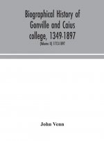 Biographical history of Gonville and Caius college, 1349-1897; containing a list of all known members of the college from the foundation to the presen