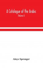 catalogue of the Arabic, Persian and Hindu'sta'ny manuscripts, of the libraries of the King of Oudh (Volume I)