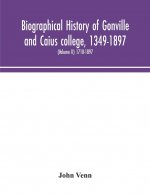 Biographical history of Gonville and Caius college, 1349-1897; containing a list of all known members of the college from the foundation to the presen