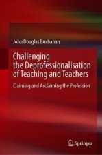 Challenging the Deprofessionalisation of Teaching and Teachers