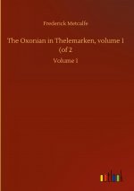 Oxonian in Thelemarken, volume 1 (of 2